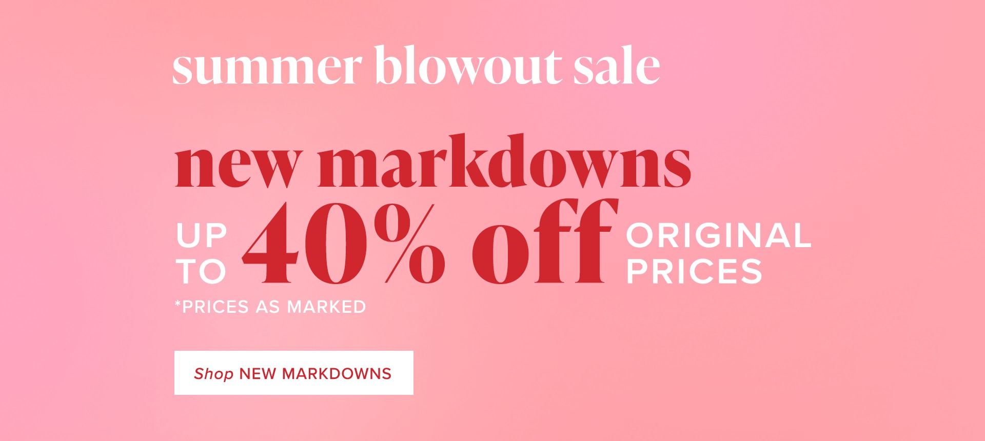 New Markdowns Up to 40% Off Original Prices