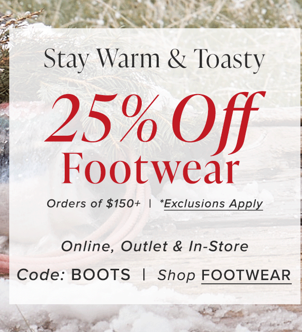 25% Off Footwear On Orders Over $150+ With Use Code: BOOTS - Ends 1/22/2024 at 11:59pm MT